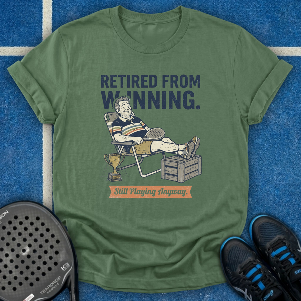 Retired From Winning T-Shirt