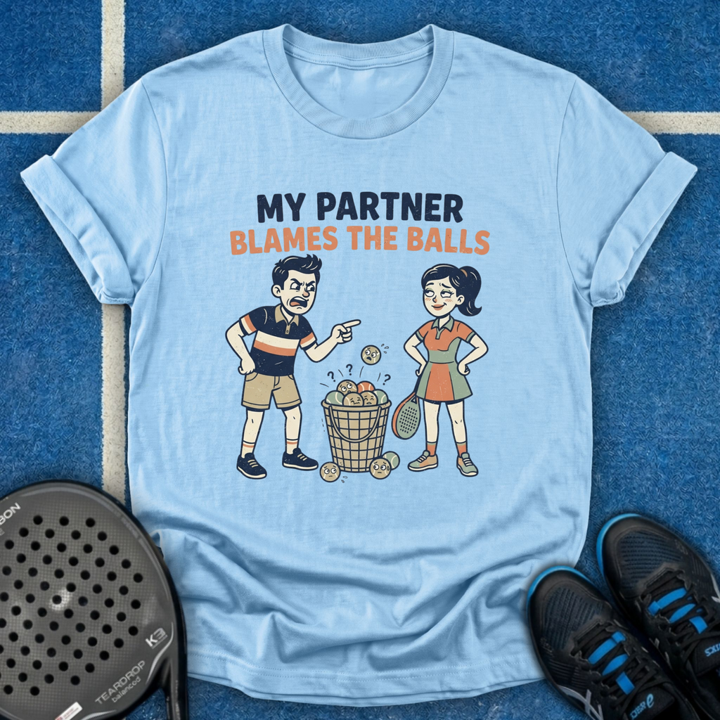 My Partner Blames The Balls T-Shirt