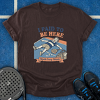 I Paid To Be Here T-Shirt