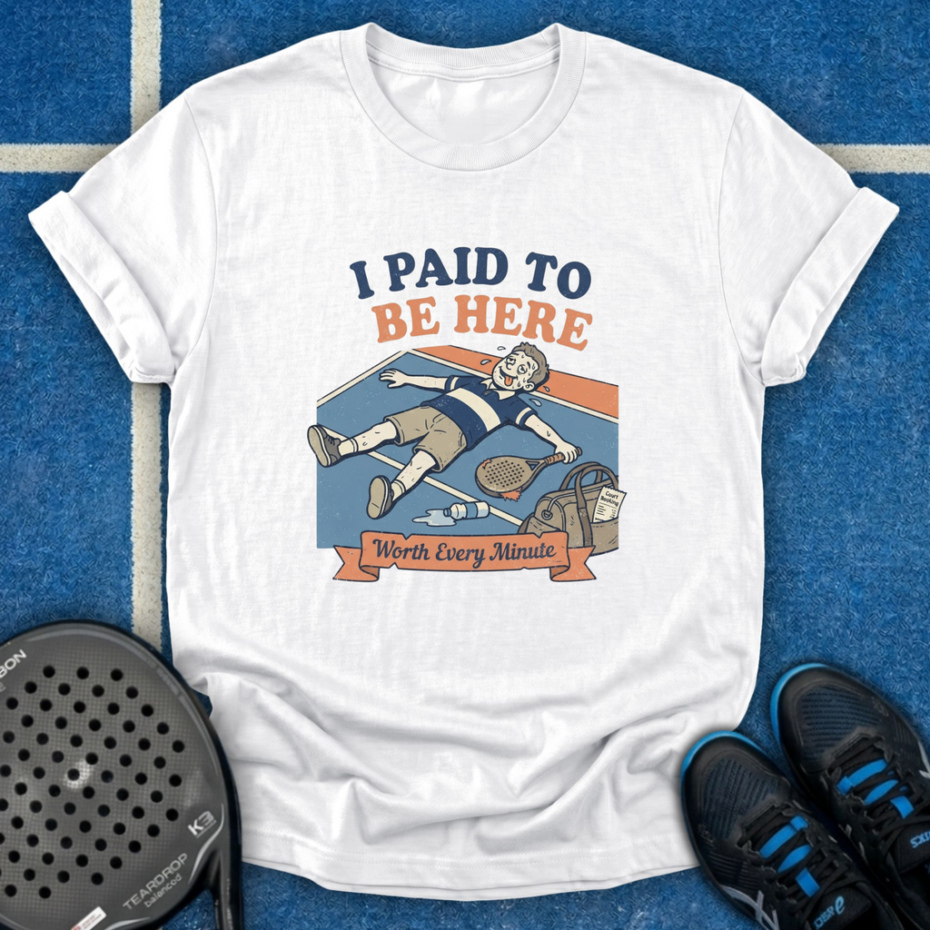 I Paid To Be Here T-Shirt