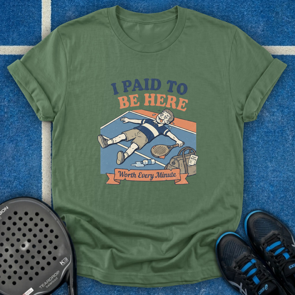 I Paid To Be Here T-Shirt