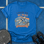 I Paid To Be Here T-Shirt