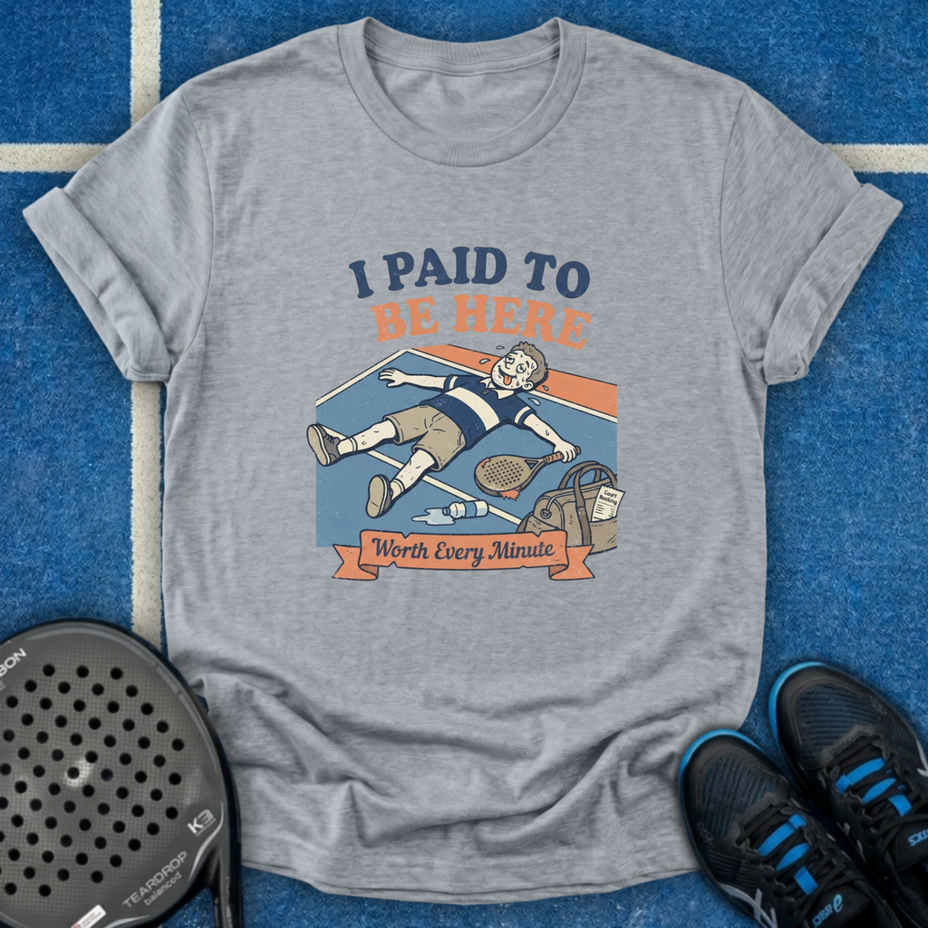 I Paid To Be Here T-Shirt