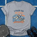 I Paid To Be Here T-Shirt