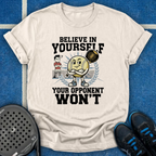 Believe In Yourself Your Opponent Won't T-Shirt