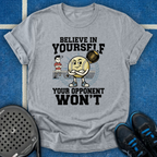 Believe In Yourself Your Opponent Won't T-Shirt