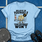 Believe In Yourself Your Opponent Won't T-Shirt