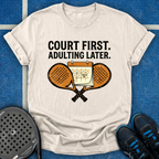 Court First, Adulting Later T-Shirt
