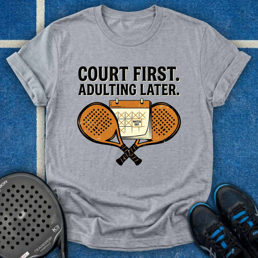 Court First, Adulting Later T-Shirt