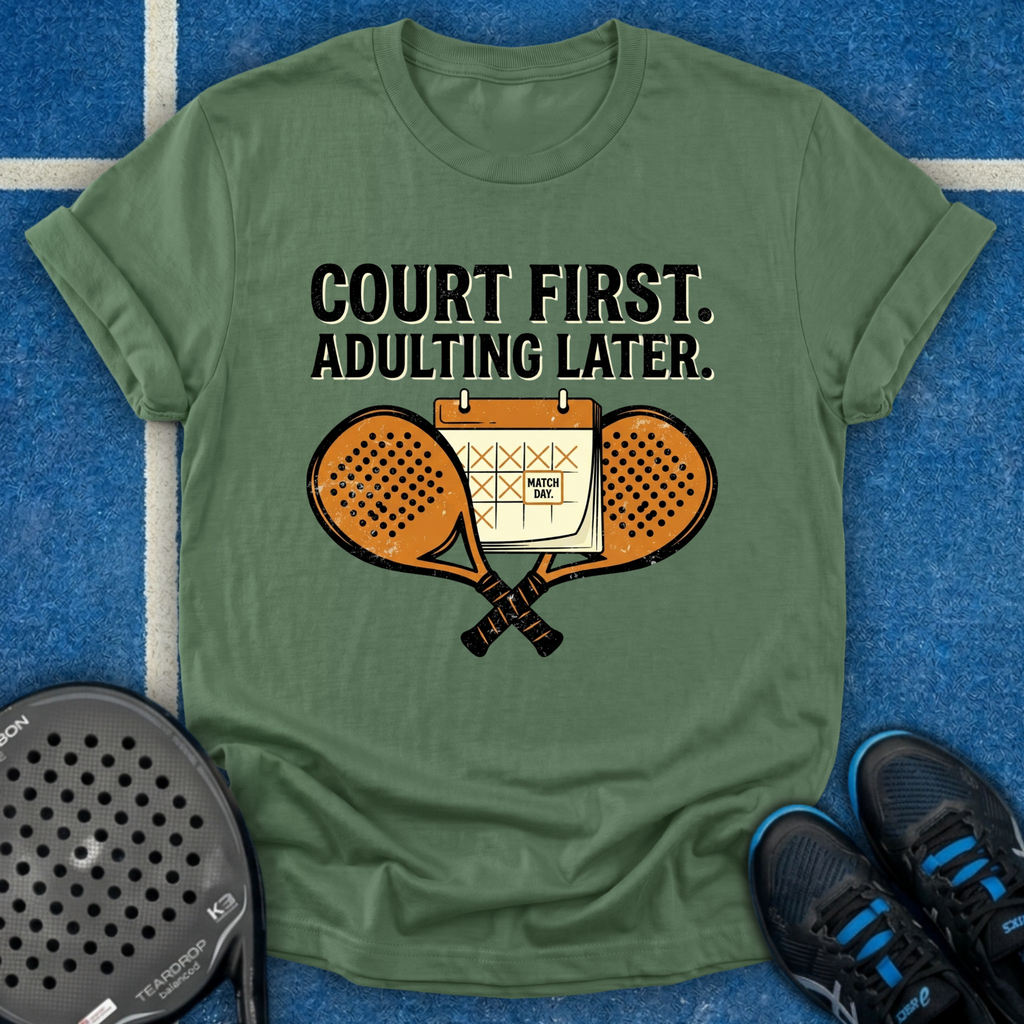 Court First, Adulting Later T-Shirt