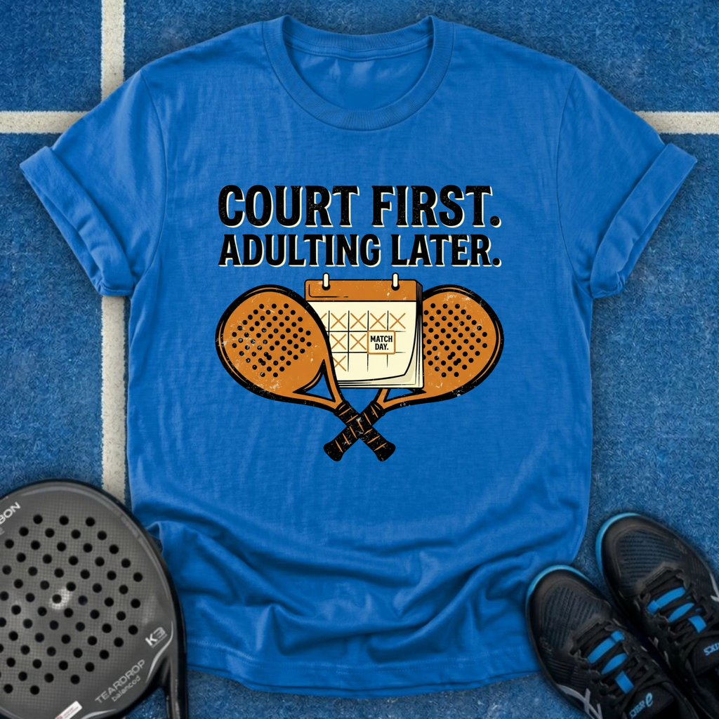 Court First, Adulting Later T-Shirt