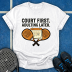 Court First, Adulting Later T-Shirt