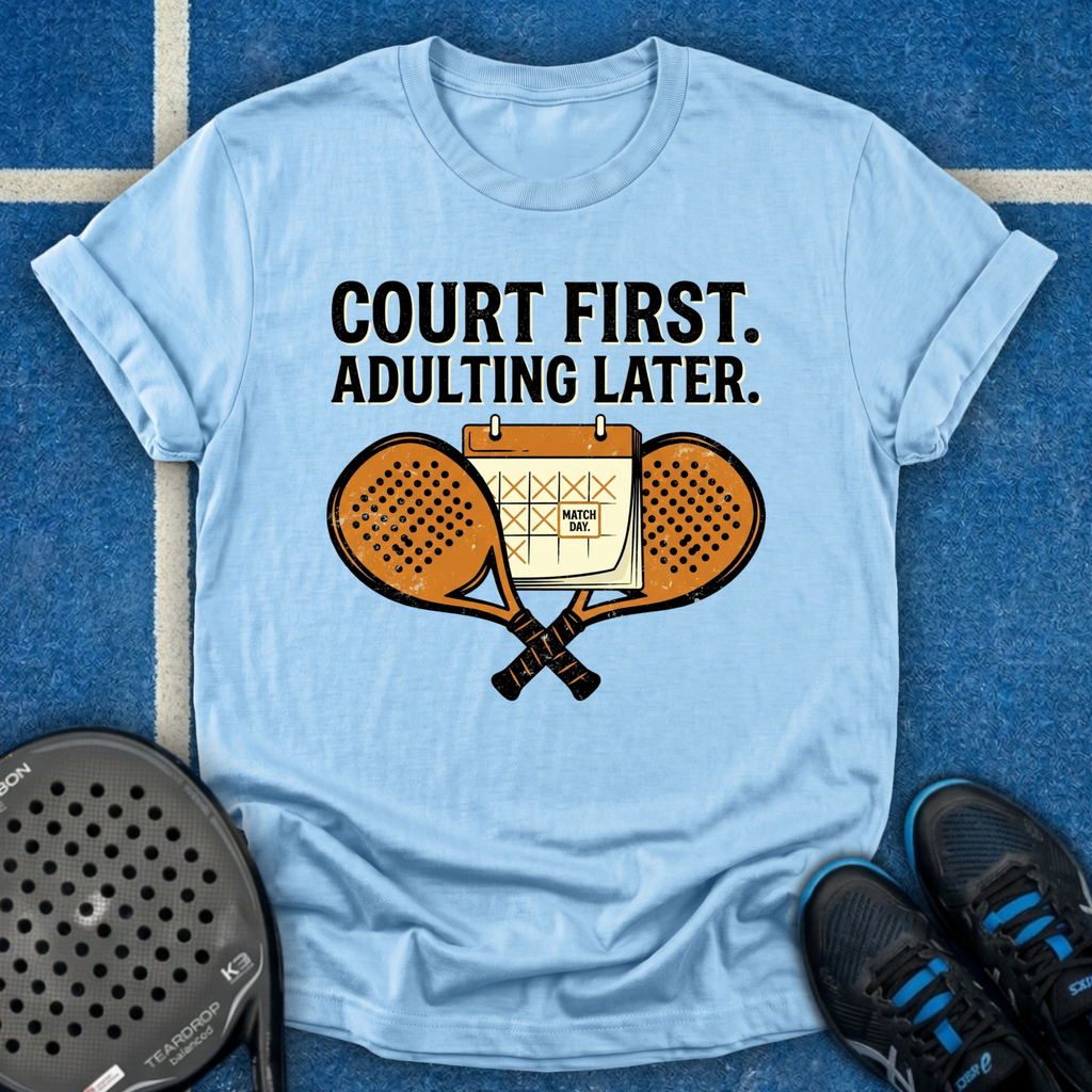 Court First, Adulting Later T-Shirt