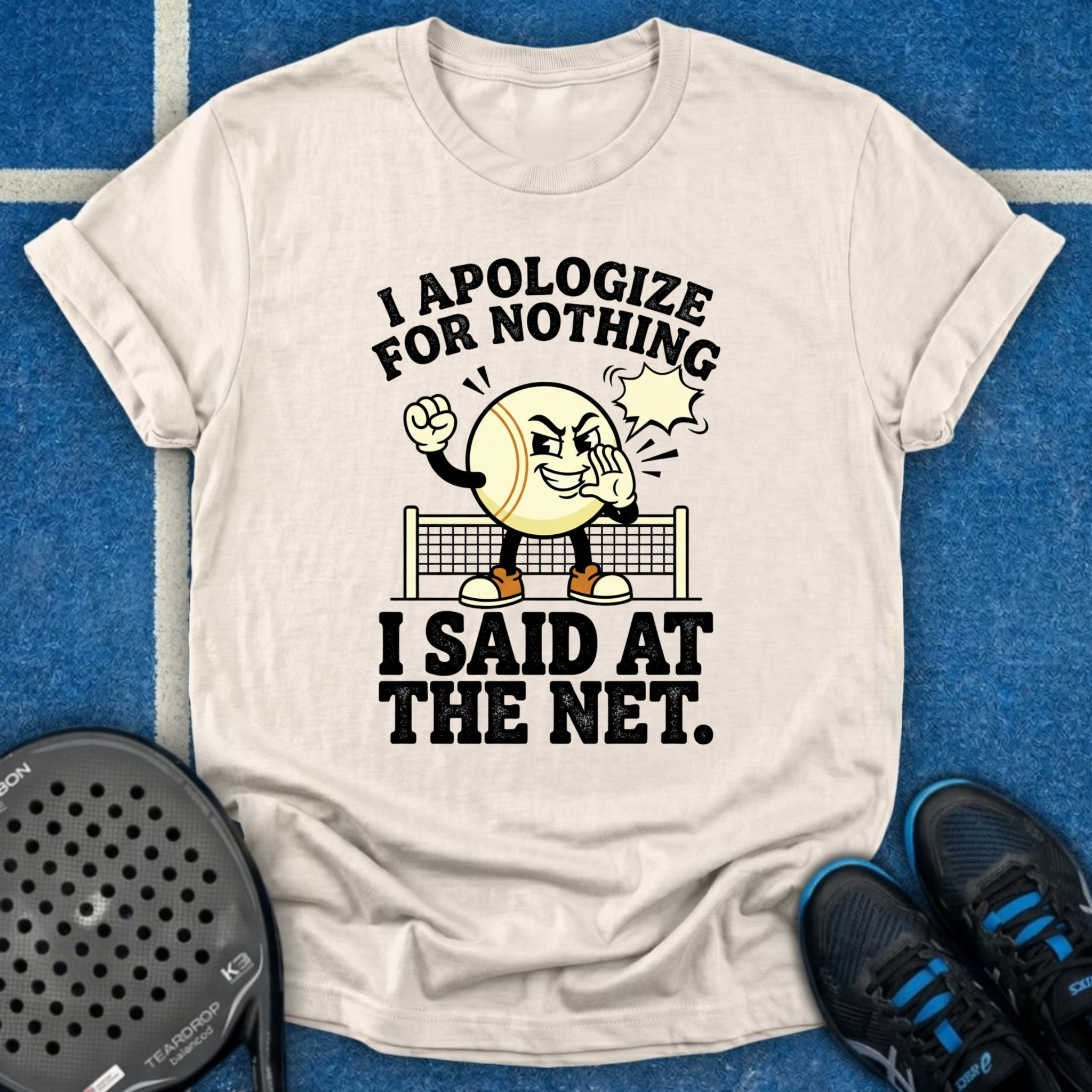 I Apologize For Nothing I Said At The Net T-Shirt