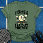 I Apologize For Nothing I Said At The Net T-Shirt