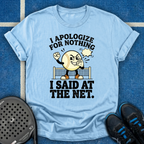 I Apologize For Nothing I Said At The Net T-Shirt