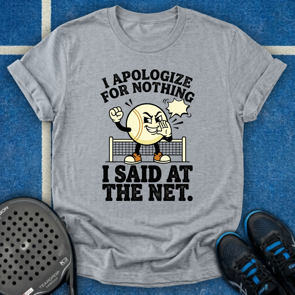 I Apologize For Nothing I Said At The Net T-Shirt