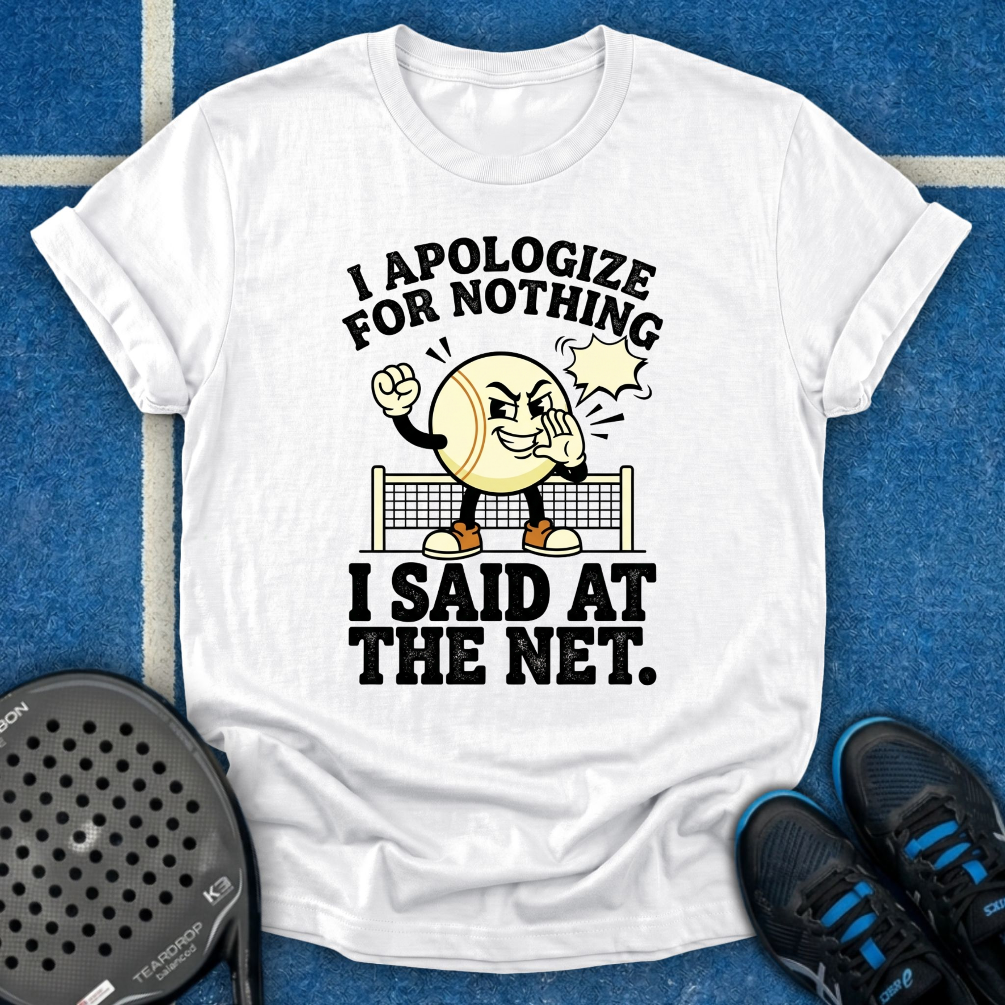 I Apologize For Nothing I Said At The Net T-Shirt