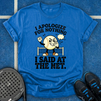 I Apologize For Nothing I Said At The Net T-Shirt
