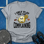 I Only Play For The Complaining T-Shirt