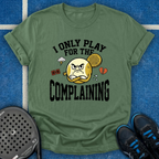 I Only Play For The Complaining T-Shirt