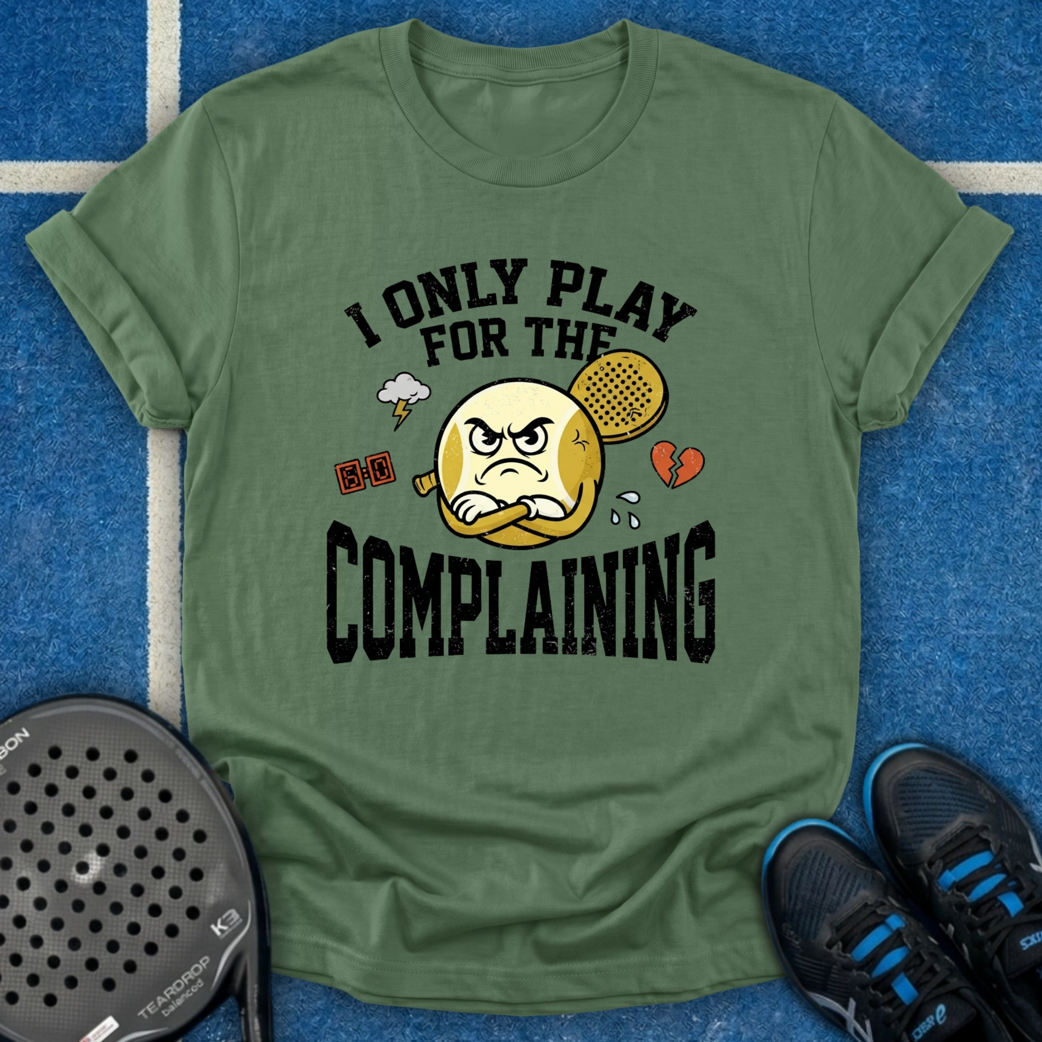 I Only Play For The Complaining T-Shirt