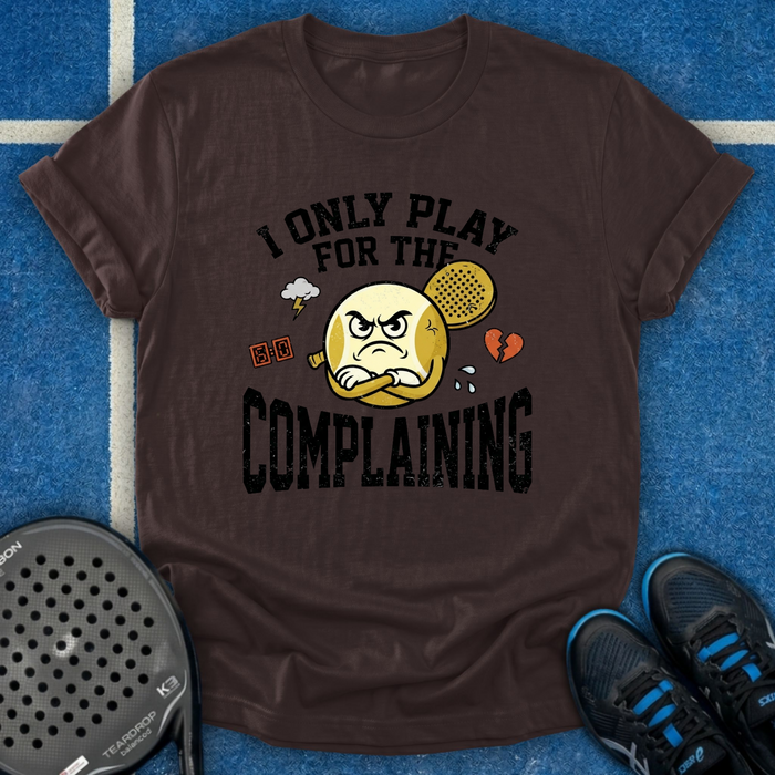 I Only Play For The Complaining T-Shirt