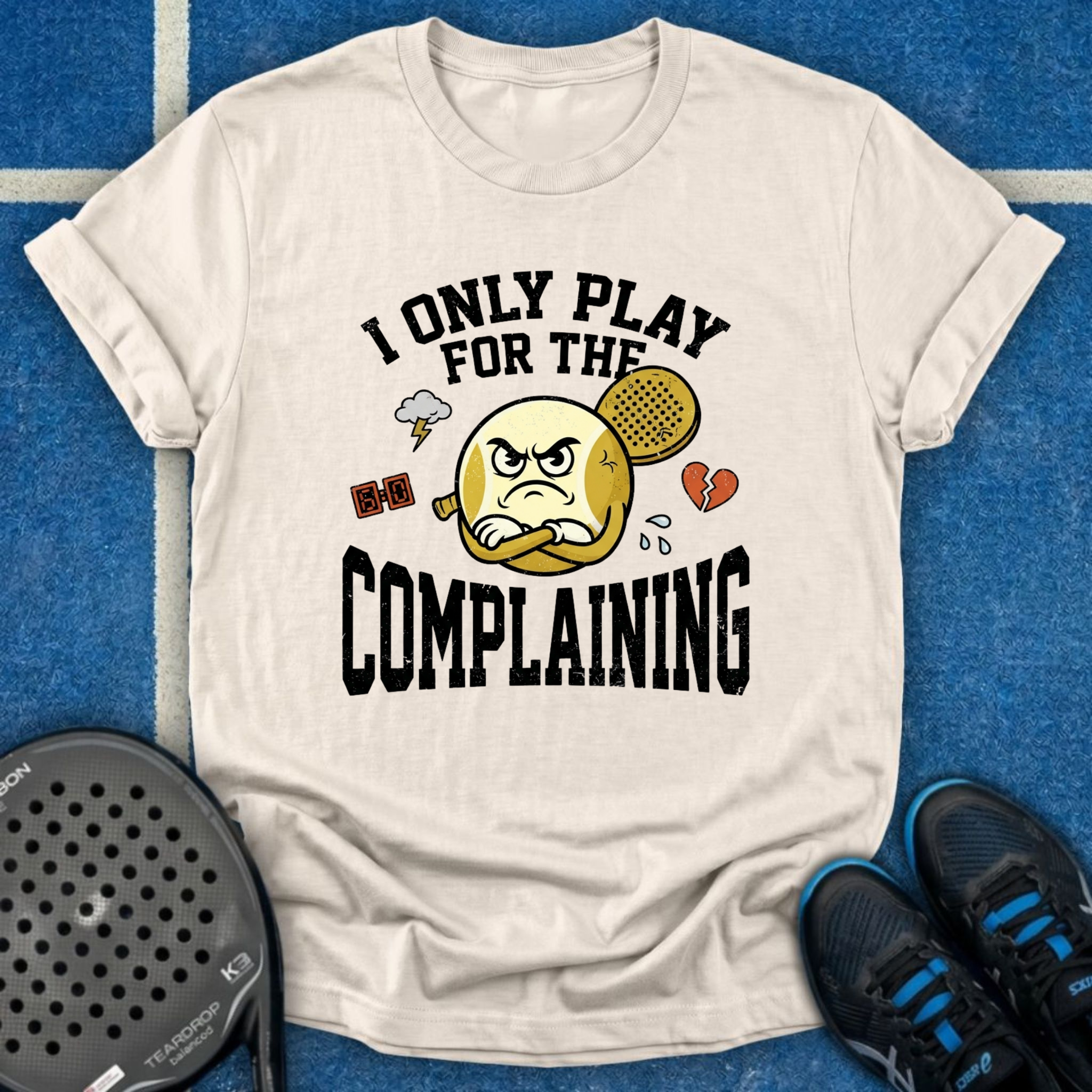 I Only Play For The Complaining T-Shirt