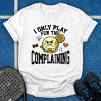 I Only Play For The Complaining T-Shirt