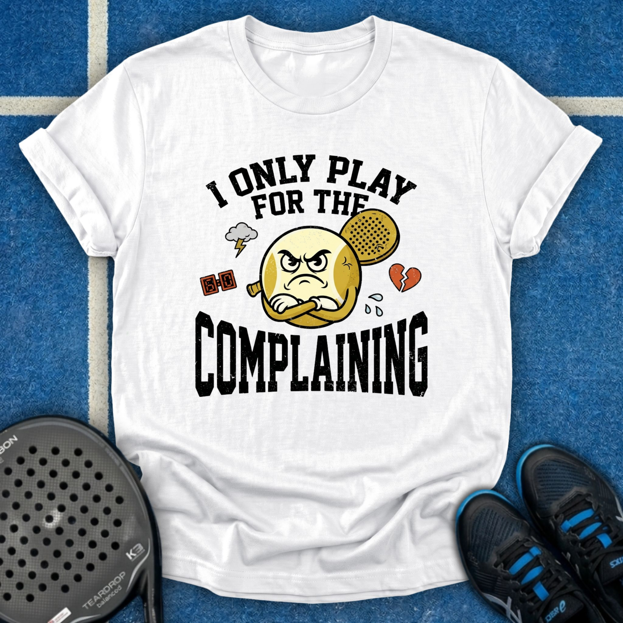I Only Play For The Complaining T-Shirt
