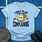 I Only Play For The Complaining T-Shirt