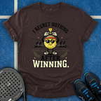 I Regret Nothing After Winning T-Shirt