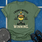 I Regret Nothing After Winning T-Shirt