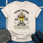 I Regret Nothing After Winning T-Shirt