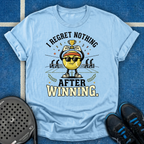 I Regret Nothing After Winning T-Shirt