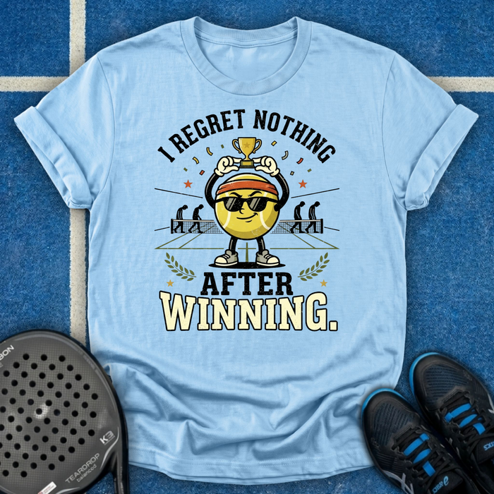 I Regret Nothing After Winning T-Shirt