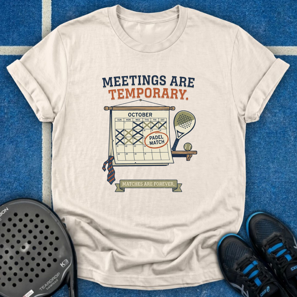 Meetings Are Temporary T-Shirt