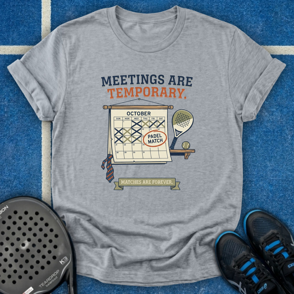 Meetings Are Temporary T-Shirt