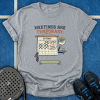 Meetings Are Temporary T-Shirt