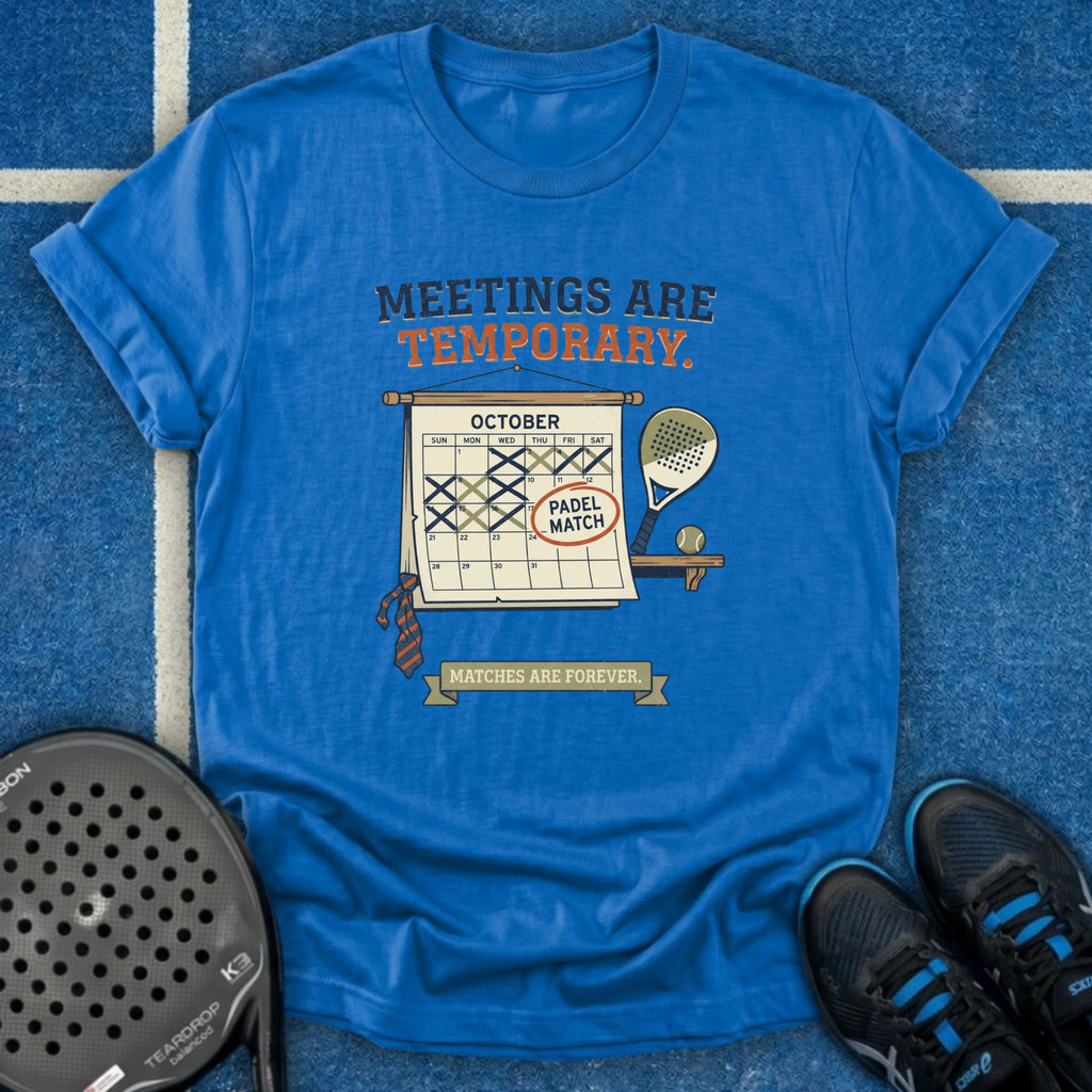 Meetings Are Temporary T-Shirt