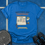 Meetings Are Temporary T-Shirt
