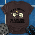 We Win And Blame Together T-Shirt