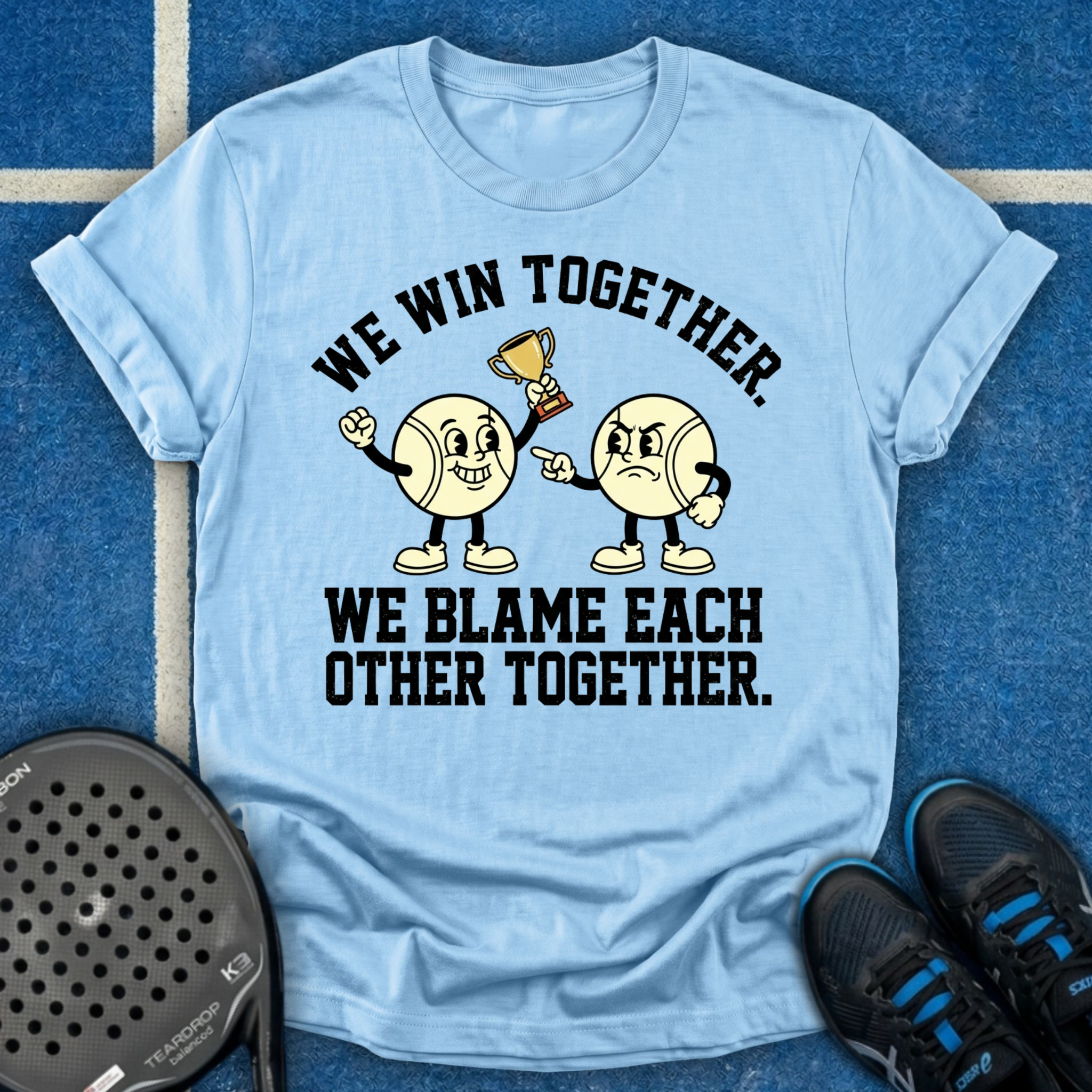 We Win And Blame Together T-Shirt