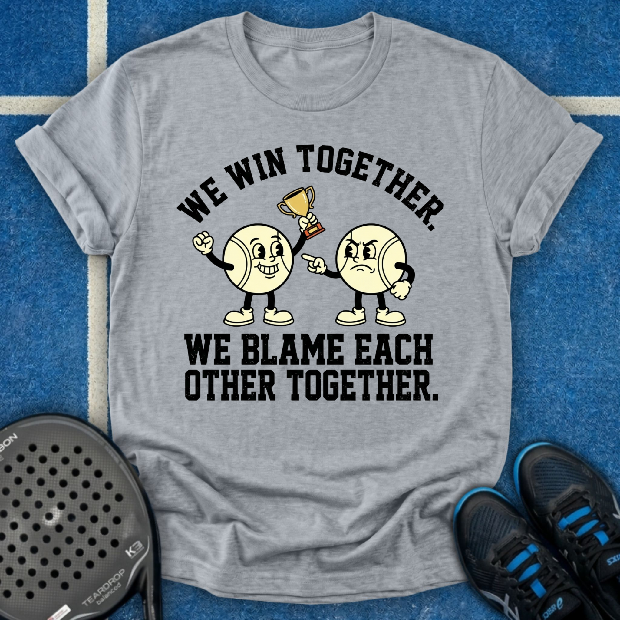 We Win And Blame Together T-Shirt