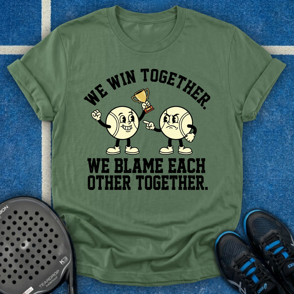 We Win And Blame Together T-Shirt