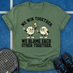 We Win And Blame Together T-Shirt