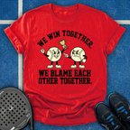 We Win And Blame Together T-Shirt