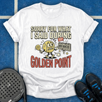 Sorry For What I Said During Golden Point T-Shirt