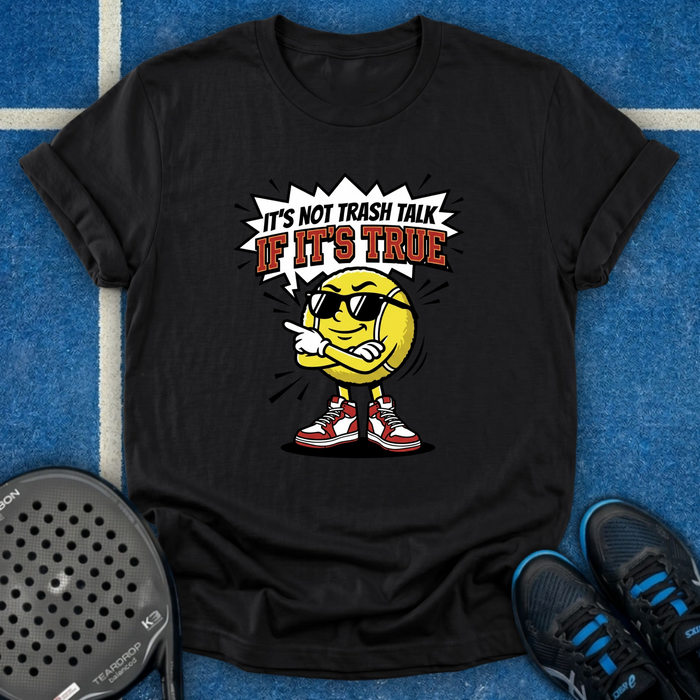 It's Not Trash Talk If It's True T-Shirt
