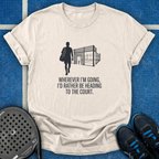 I'd Rather Be Heading To The Court T-Shirt